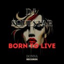 DJ Soulstar - Born To Live (Original Mix)