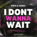 Riko & Genic - I Dont Wanna Wait