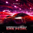 EQUAL2 & Chromaxx - Gas Pedal