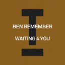 Ben Remember - Waiting 4 You