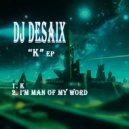 DJ Desaix - A MAN OF MY WORD (Original Mix)