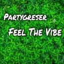 Partygreser - Feel The Vibe (Original Mix)