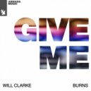 Will Clarke & BURNS - Give Me