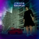 ITRIXON - I'll be with you