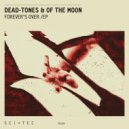 Dead-Tones, Of The Moon - Forever Is Over