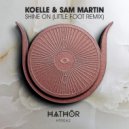 Koelle & Sam Martin - Shine On (Little Foot Extended Remix)