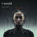 nur ton - I Would (Original Mix)