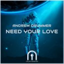 Andrew Drummer - Need Your Love