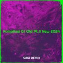 SUGI REMIX - Kompilasi DJ Old Pt.II New 2024