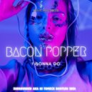 Bacon Popper - I Gonna Do