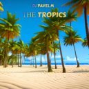 DJ Pavel M - The Tropics