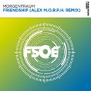 Morgentraum, Alex M.O.R.P.H. - Friendship (Alex M.O.R.P.H. Extended Remix)