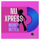 Nu Xpress - Money Better (Extended Mix)
