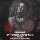 ØR1GAMË - Different Crossings