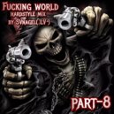 by SVnagel( LV ) - Fucking world part-8 hardstyle mix