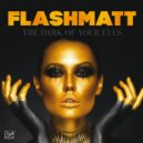 Flashmatt - The Dark of Your Eyes