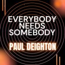 Paul Deighton - Everybody Needs Somebody