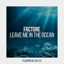 FACTORe - Leave Me in the Ocean