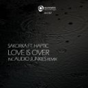 Sakorka and Haptic - Love Is Over (Audio Junkies Remix)
