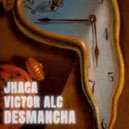 Victor Alc, Jhaca - Desmancha (Extended Mix)