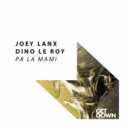 Joey Lanx & Dino Le Roy - Pa La Mami (Original Mix)