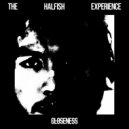 The Halfish Experience - Who Dares To Try And Find Closeness? ()