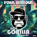 Paul DaSoul - Slow Push It Baby (Original Mix)