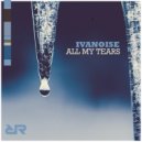 IvaNoise - All My Tears (Original Mix)