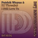 Patrick Wayne & DJ ThreeJay - I Still Love Ya