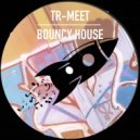 Tr-Meet - Make It Bouncy