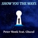 Peter Monk & Ghazal - Show You The Ways ()