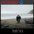 Ultra Funkular Sound - Breathe You In (Extended Mix)
