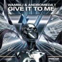 Wambli & Andromeda 1 - Give It To Me (Original Mix)