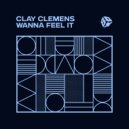 Clay Clemens - Wanna Feel It