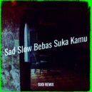 SUGI REMIX - Sad Slow Bebas Suka Kamu (Original Mix)