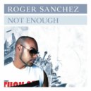Roger Sanchez - Not Enough (DJ Antoine vs. Mad Mark Vocal Mix)