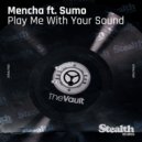 Mencha feat. Sumo - Play Me with Your Sound (Chus & Ceballos Iberican Mix)