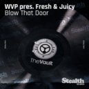 WVP, Fresh & Juicy - Blow That Door (Splashfunk Remix)