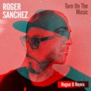 Roger Sanchez - Turn on the Music (Rogue D Instrumental Remix)