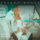 Teigen Gayse - Better Mistake ()