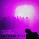 Lazarusman, Cammora - Get Rid Of That