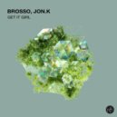 Brosso, Jon.K - Get It Girl (Original Mix)