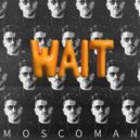 Moscoman - Wait (Original Mix)