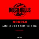 Mokolo - Life Is Too Short To Fold (Original Mix)