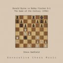Steve Hadfield - Donald Byrne vs Bobby Fischer - Rejected Queen Sacrifice Line (Original Mix)