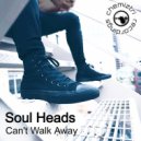 Soul Heads - Can't Walk Away
