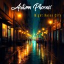 Autumn Phoenix - Night Rainy City