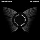 Jerome Price - Kid You Not (Original Mix)