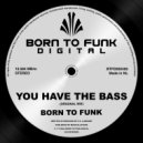 BORN TO FUNK - You Have The Bass (Original Mix)