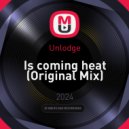 Unlodge - Is coming heat